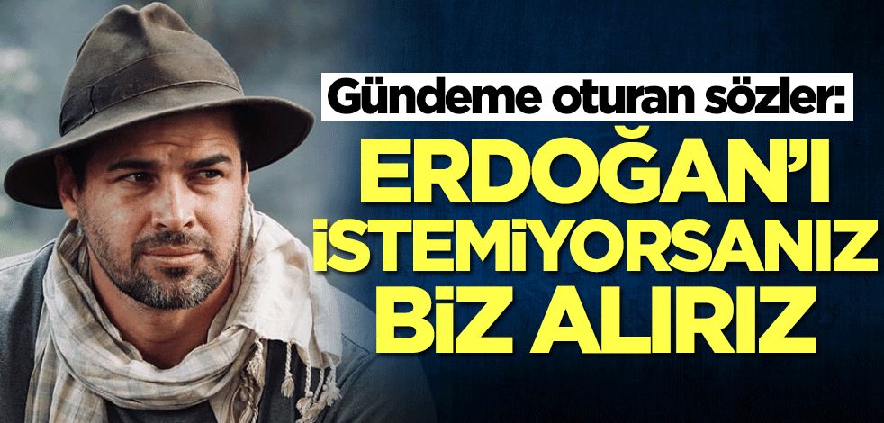 Strik'den olay açıklama: Erdoğan'ı istemiyorsanız biz alırız