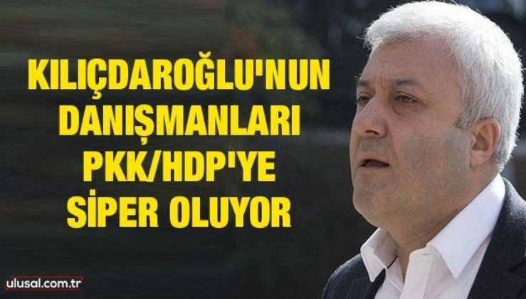 Kılıçdaroğlu'nun danışmanları PKK/HDP'ye siper oluyor