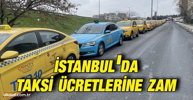 İstanbul'da taksi ücretlerine yüzde 36 zam