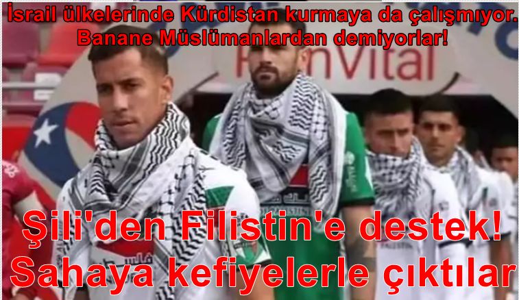 Şili'den Filistin'e destek! Sahaya kefiyelerle çıktılar: Banane Müslümanlardan demiyorlar!