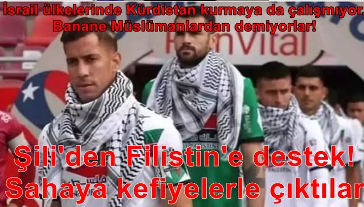 Şili'den Filistin'e destek! Sahaya kefiyelerle çıktılar: Banane Müslümanlardan demiyorlar!