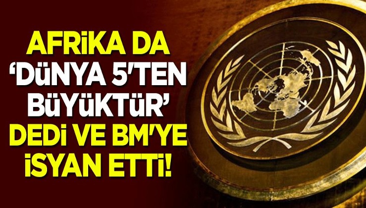 Afrika da "Dünya 5'ten büyüktür" dedi, BM'ye isyan etti!