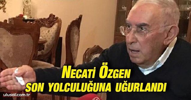 Emekli Orgeneral Necati Özgen son yolculuğuna uğurlandı