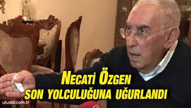 Emekli Orgeneral Necati Özgen son yolculuğuna uğurlandı