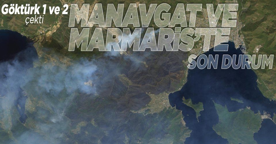 Göktürk1 ve Göktürk2 Muğla Marmaris ile Antalya Manavgat'taki yangınları uzaydan görüntüledi