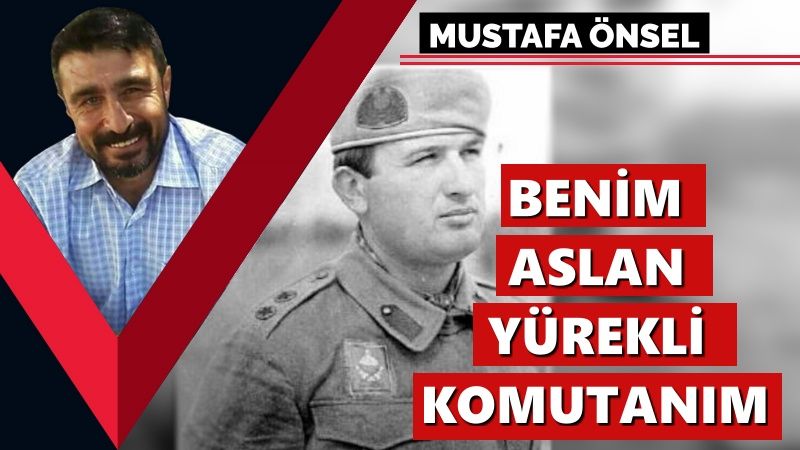 Benim aslan yürekli komutanım Muzaffer Tekin