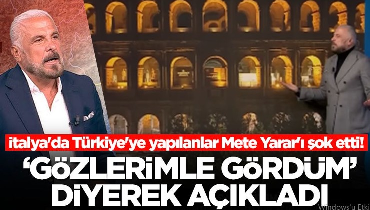 İtalya'da Türkiye'ye yapılanlar Mete Yarar'ı şok etti! 'Gözlerimle gördüm' diyerek açıkladı