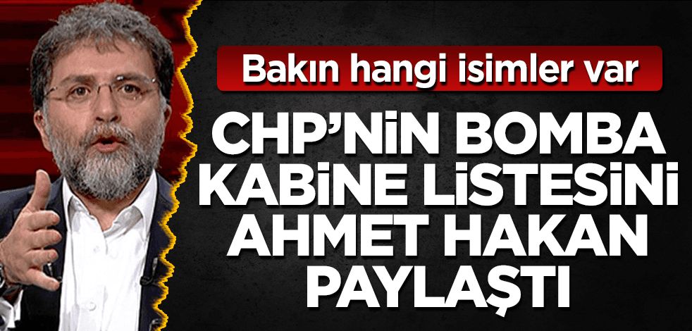 CHP'nin bomba kabine listesini Ahmet Hakan paylaştı