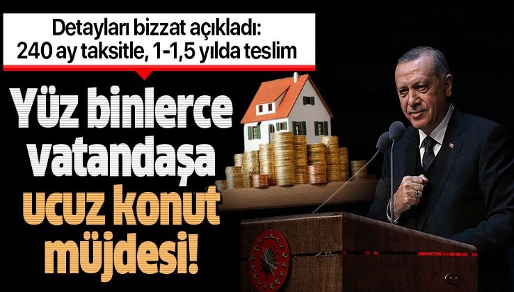 Erdoğan 100 bin sosyal konut projesinin detaylarını açıkladı.
