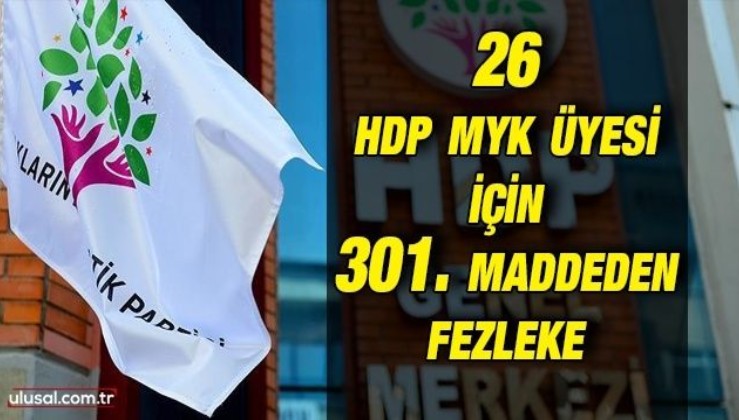 26 HDP MYK üyesi için 301. maddeden fezleke