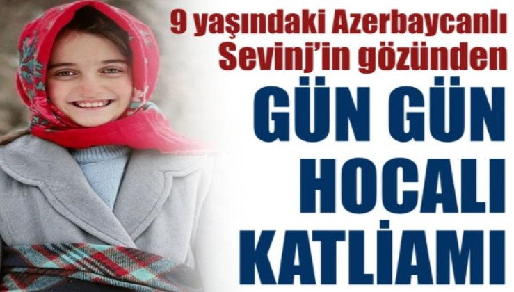 9 yaşındaki Azerbaycanlı Sevinj'in gözünden gün gün Hocalı Katliamı