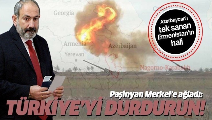 Köşeye sıkışan Ermenistan Başbakanı Paşinyan Merkel'e ağladı: Türkiye'yi durdurun
