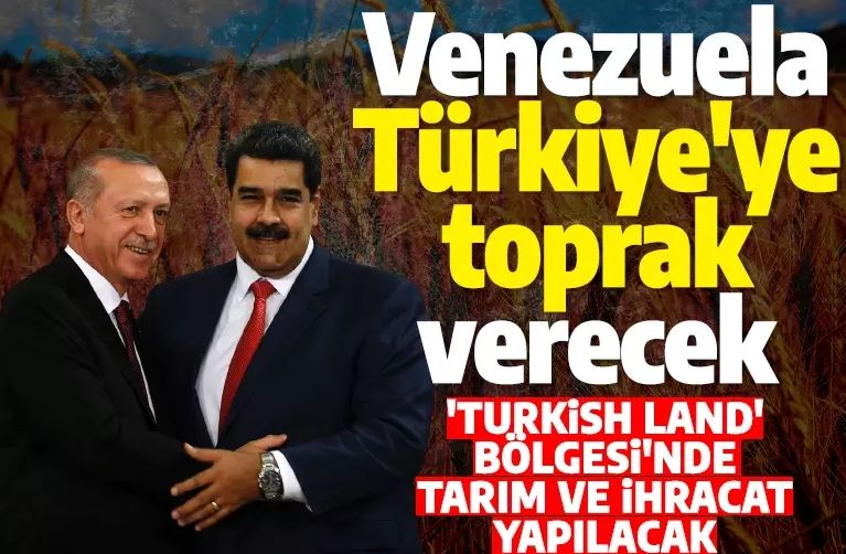Venezuela Türkiye'ye toprak ayırdı! Tarım ve ihracatta kullanılacak