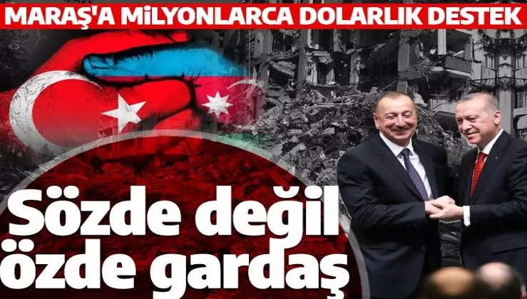 Azerbaycan’dan Kahramanmaraş’a milyonlarca dolarlık destek: Türkiye’nin inşası bizim inşamız