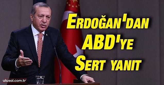 Erdoğan'dan ABD'ye sert yanıt: ''Bedel ödenmesi gerekiyorsa ödemekten asla çekinmeyiz''
