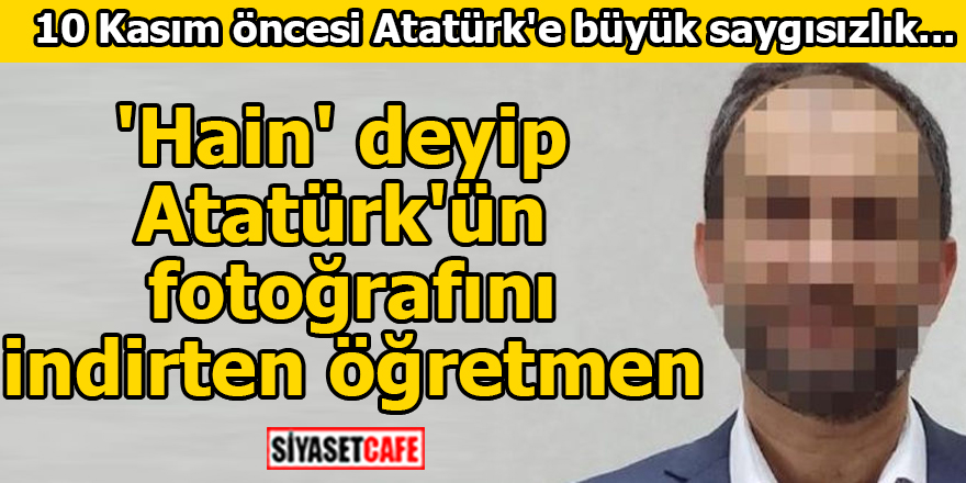 'Hain' deyip Atatürk'ün fotoğrafını indirtti!