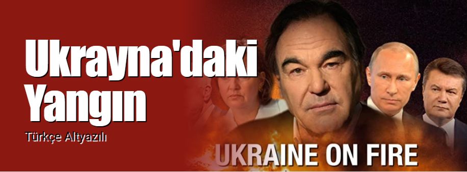 Ukraine on Fire (Ukrayna'daki Yangın) Belgeseli  Oliver Stone  Türkçe Altyazılı izle
