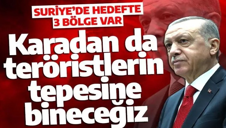 Cumhurbaşkanı Erdoğan'dan kara harekatı mesajı: Teröristlerin tepesine bineceğiz
