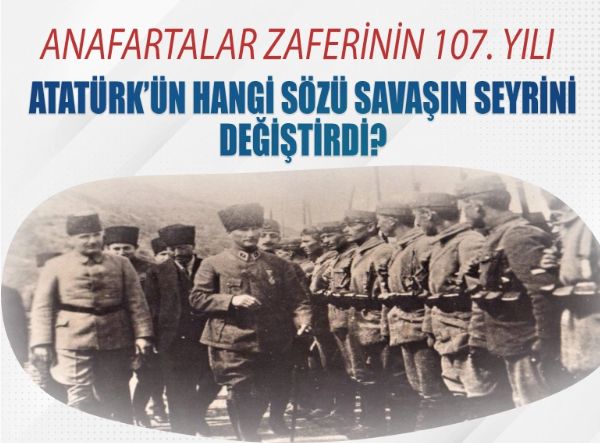 Anafartalar zaferinin 107. yılı! Atatürk hangi sözü ile savaşın seyrini değiştirmişti? İşte o söz..