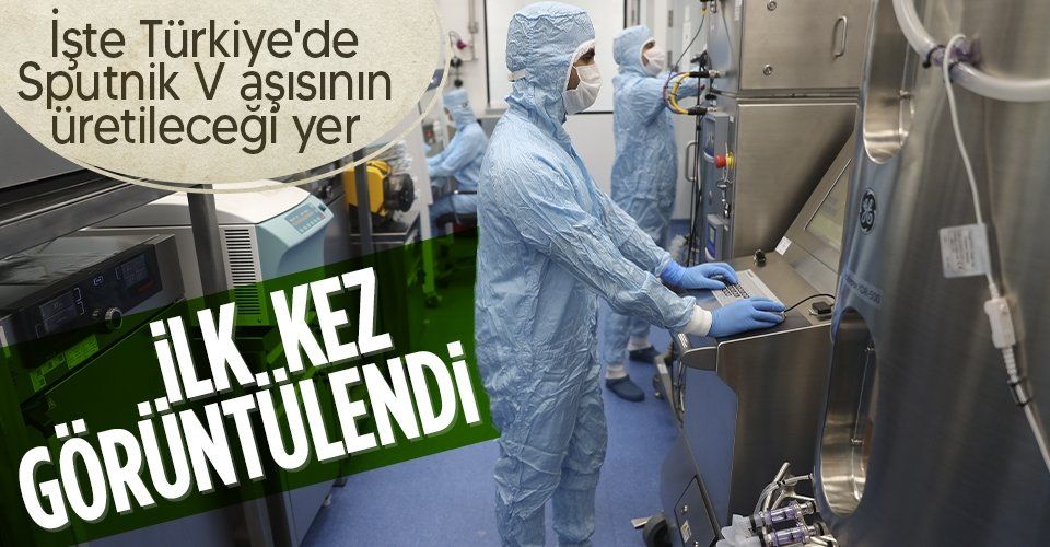 İşte Türkiye'de Sputnik V aşısının üretileceği yer! İlk kez görüntülendi