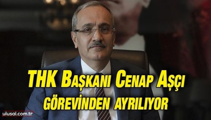 Türk Hava Kurumu Başkanı Cenap Aşçı görevinden ayrılıyor