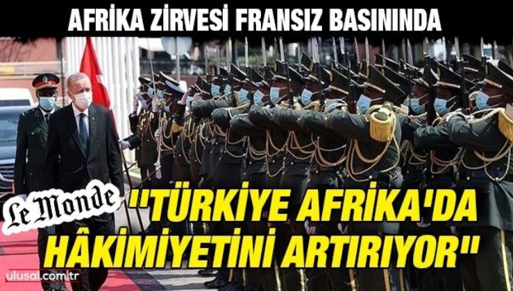 Afrika Zirvesi Fransız basınında: ''Türkiye Afrika'da hâkimiyetini artırıyor"