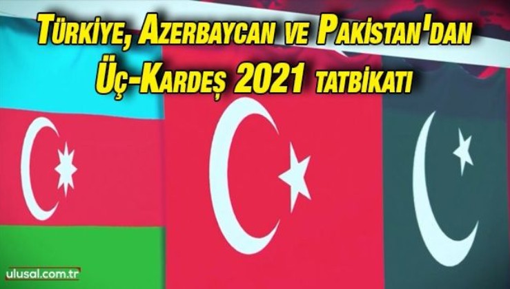 Türkiye, Azerbaycan ve Pakistan'dan ortak tatbikat: Üç-Kardeş 2021 başladı