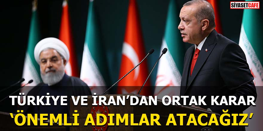 Türkiye ve İran'dan ortak karar Önemli adımlar atacağız