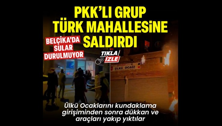 Belçika'da PKK'lı grup Liege Ülkü Ocaklarına molotofla saldırdı: Türklere ait dükkan ve araçları yakıp yıktı