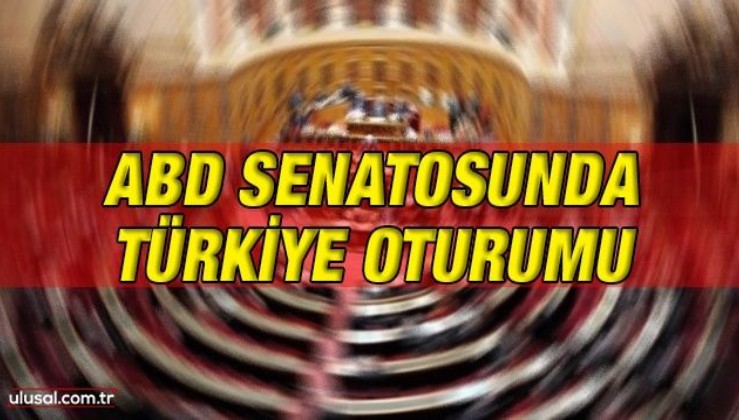 ABD senatosunda Türkiye oturumu