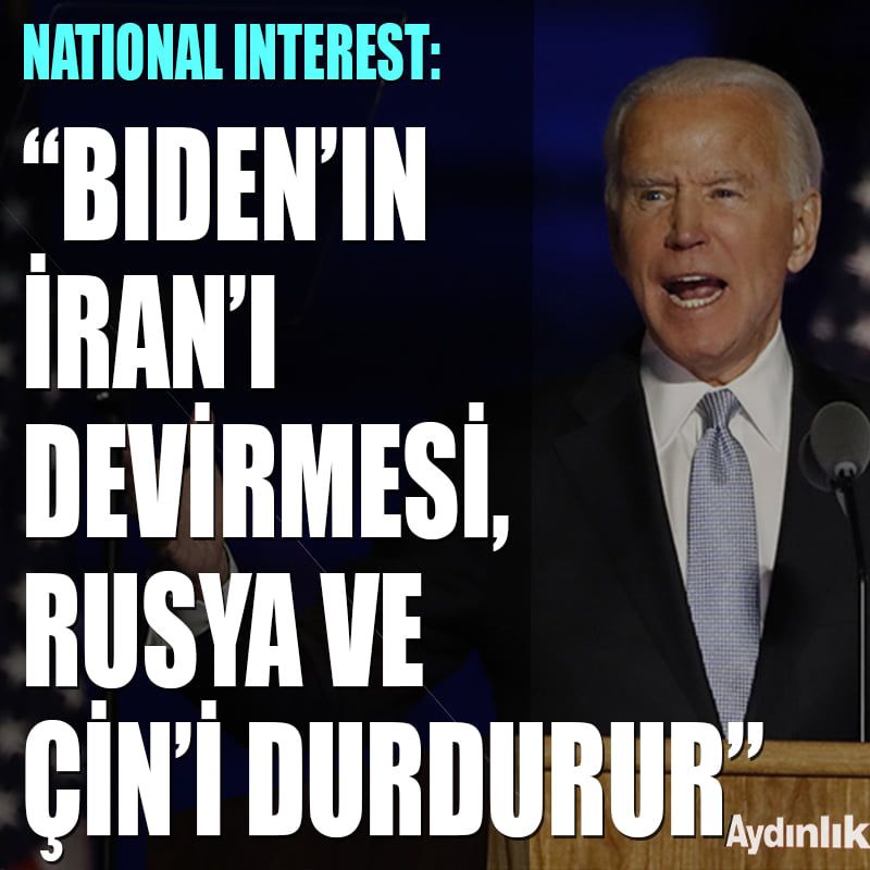 National Interest: Biden'ın İran'ı devirmesi, Rusya ve Çin'i durdurur