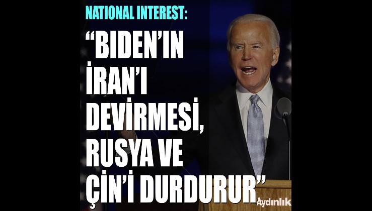 National Interest: Biden'ın İran'ı devirmesi, Rusya ve Çin'i durdurur