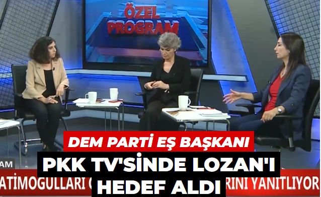 DEM Parti Eş Başkanı PKK TV'sinde Lozan'ı hedef aldı