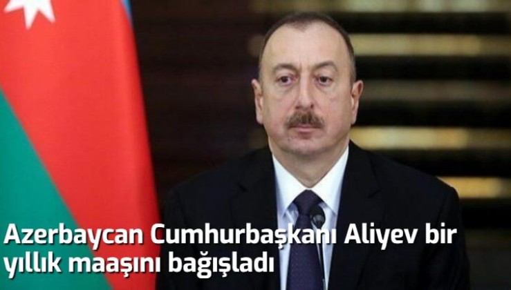 Azerbaycan Cumhurbaşkanı Aliyev bir yıllık maaşını bağışladı