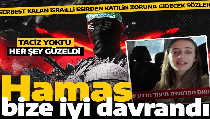 Hamas yine ezber bozdu! Serbest bırakılan İsrailli esir kızdan Netanyahu'yu kızdıracak sözler