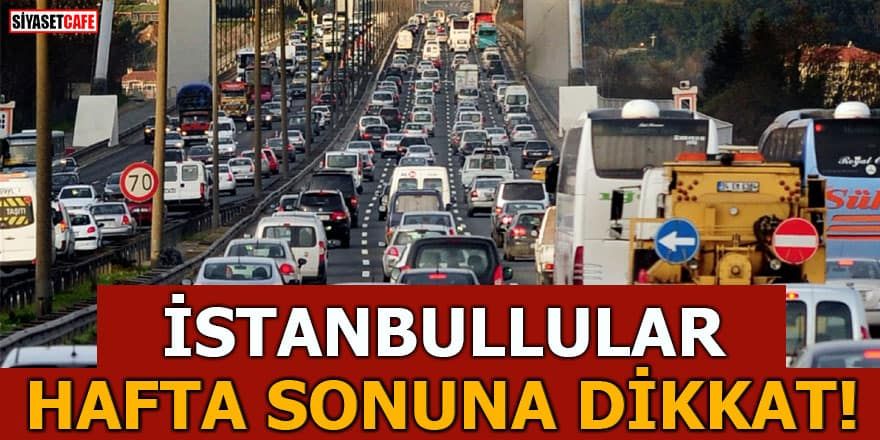 İstanbul’da hafta sonu trafik felç olacak!