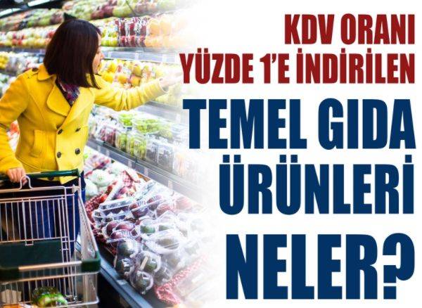 KDV oranı yüzde 1'e indirilen temel gıda ürünleri neler?