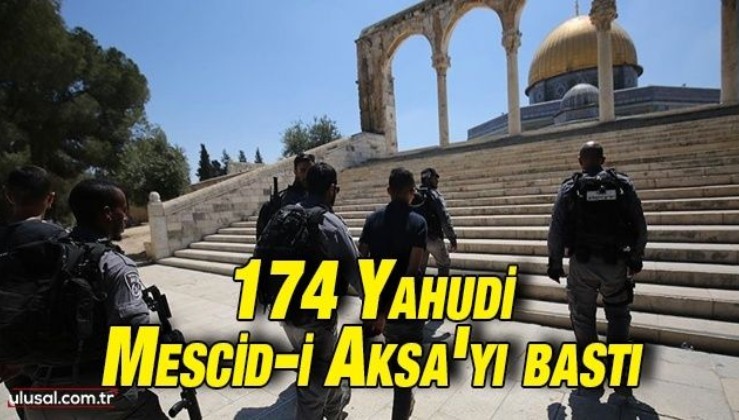 174 fanatik Yahudi Mescid-i Aksa'ya baskın düzenledi
