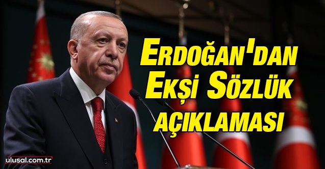 Cumhurbaşkanı Erdoğan'dan Ekşi Sözlük açıklaması