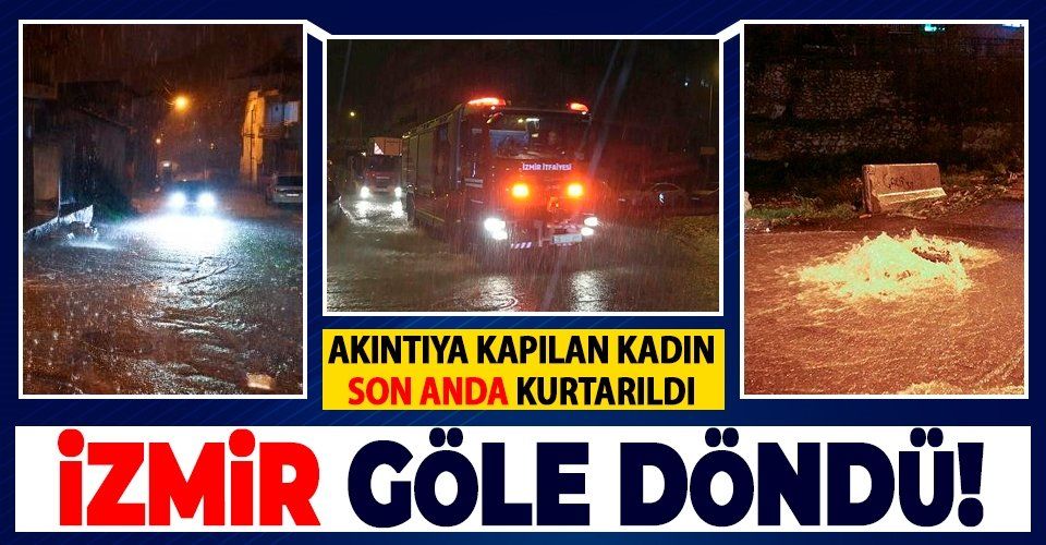 SON DAKİKA... İzmir'de sağanak yağış su baskınlarına yol açtı: Buca'da akıntıya kapılan kadın hastaneye kaldırıldı