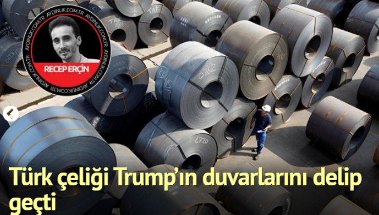 Türk çeliği Trump’ın duvarlarını delip geçti