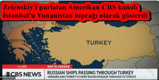 Zelenskiy'i parlatan Amerikan CBS kanalı  İstanbul'u Yunanistan toprağı olarak gösterdi