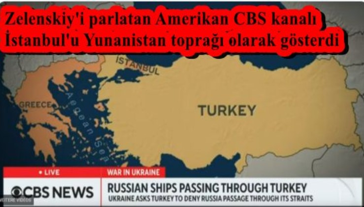Zelenskiy'i parlatan Amerikan CBS kanalı  İstanbul'u Yunanistan toprağı olarak gösterdi