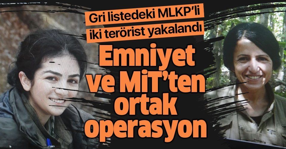 Emniyet ve MİT'ten ortak operasyon! MLKP' üyesi gri listedeki iki kadın terörist yakalandı.