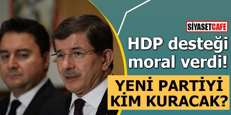 HDP desteği moral verdi! Yeni partiyi kim kuracak?