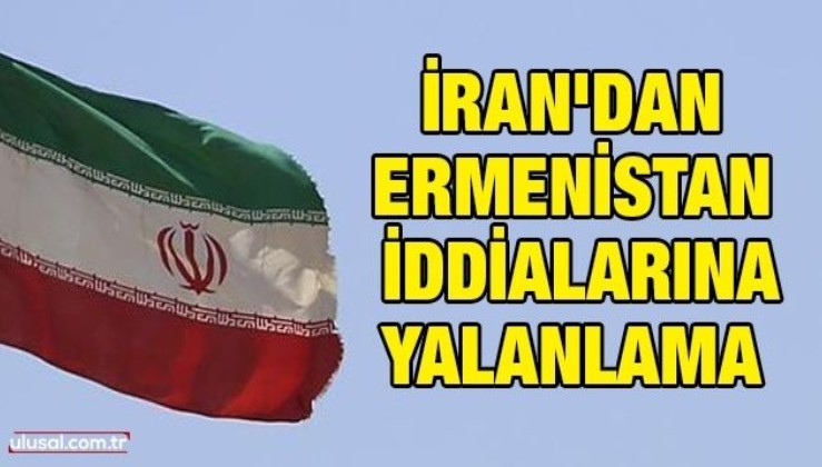 İran'dan Ermenistan iddialarına yalanlama