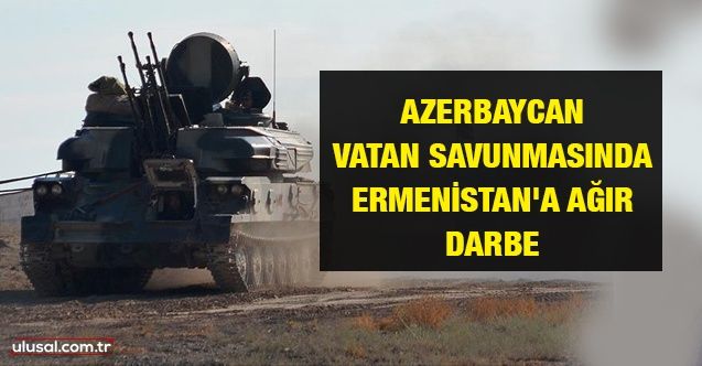 Azerbaycan vatan savunmasında! Ermenistan'a ağır darbe