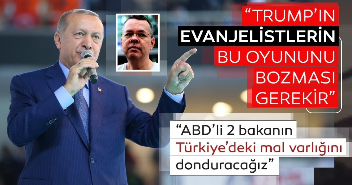 Erdoğan'dan ABD'ye sert mesaj: ABD'li bakanların Türkiye'deki mal varlıklarını donduracağız
