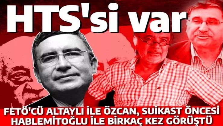 Suikast öncesi görüştüler: FETÖ'cü Enver Altaylı ve Mustafa Özcan'ın Necip Hablemitoğlu ile buluştuğu ortaya çıktı