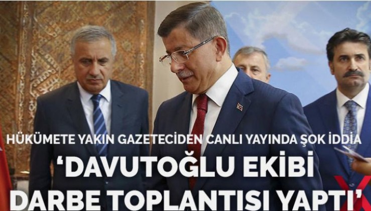 Ahmet Davutoğlu ekibi darbe toplantısı yaptı iddiası